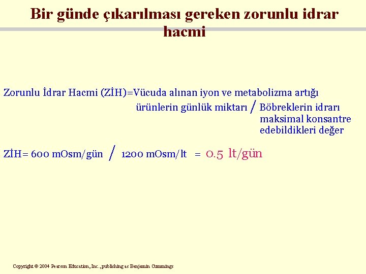 Bir günde çıkarılması gereken zorunlu idrar hacmi Zorunlu İdrar Hacmi (ZİH)=Vücuda alınan iyon ve