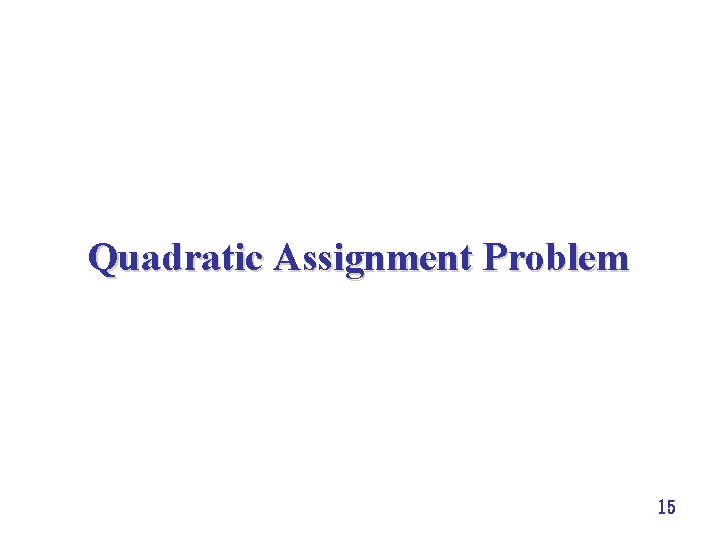 Quadratic Assignment Problem 15 
