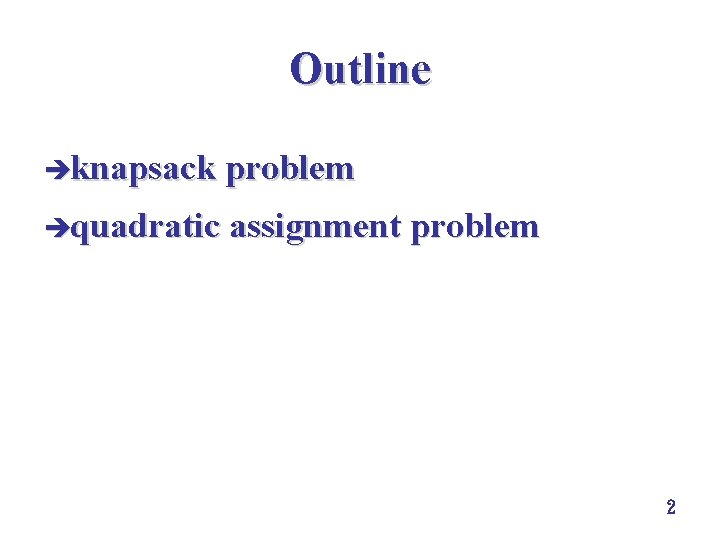 Outline èknapsack problem èquadratic assignment problem 2 
