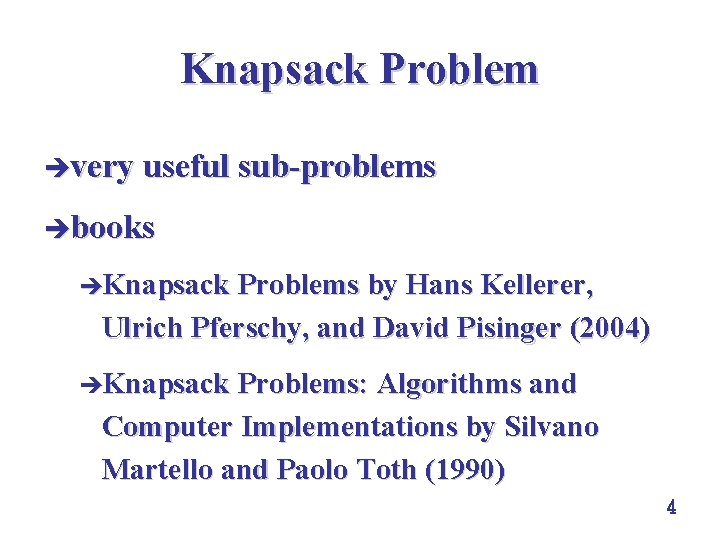 Knapsack Problem èvery useful sub-problems èbooks èKnapsack Problems by Hans Kellerer, Ulrich Pferschy, and