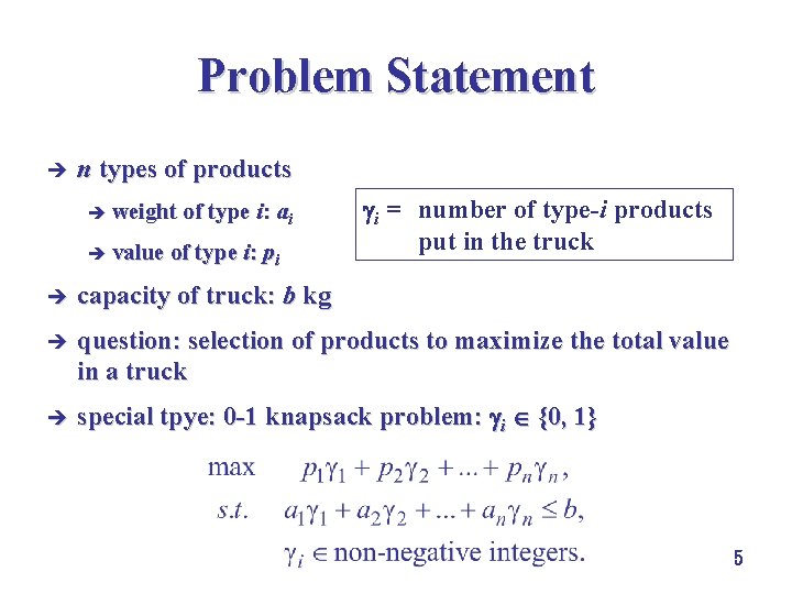 Problem Statement è n types of products è weight of type i: ai è