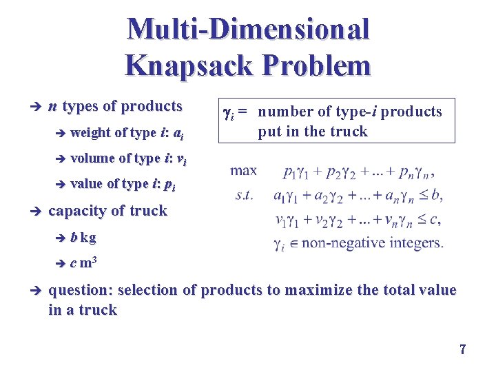 Multi-Dimensional Knapsack Problem è n types of products è weight of type i: ai