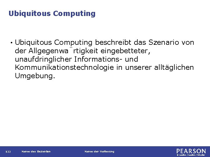 Ubiquitous Computing • 122 Ubiquitous Computing beschreibt das Szenario von der Allgegenwa rtigkeit eingebetteter,
