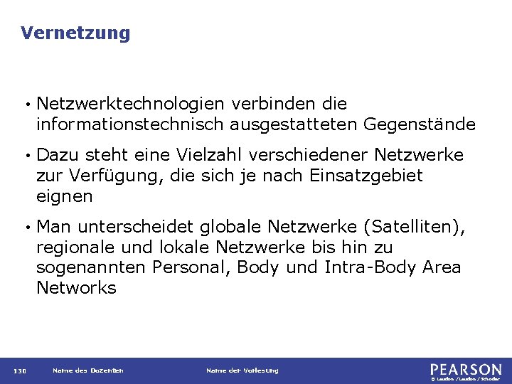 Vernetzung • Netzwerktechnologien verbinden die informationstechnisch ausgestatteten Gegenstände • Dazu steht eine Vielzahl verschiedener