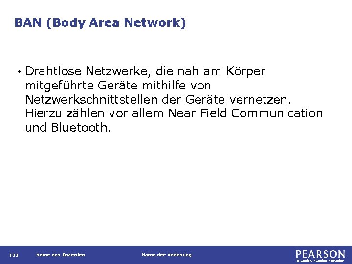 BAN (Body Area Network) • 133 Drahtlose Netzwerke, die nah am Körper mitgeführte Geräte