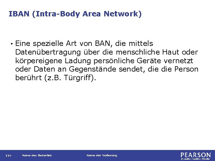 IBAN (Intra-Body Area Network) • 134 Eine spezielle Art von BAN, die mittels Datenübertragung