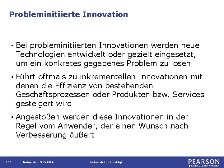 Probleminitiierte Innovation • Bei probleminitiierten Innovationen werden neue Technologien entwickelt oder gezielt eingesetzt, um