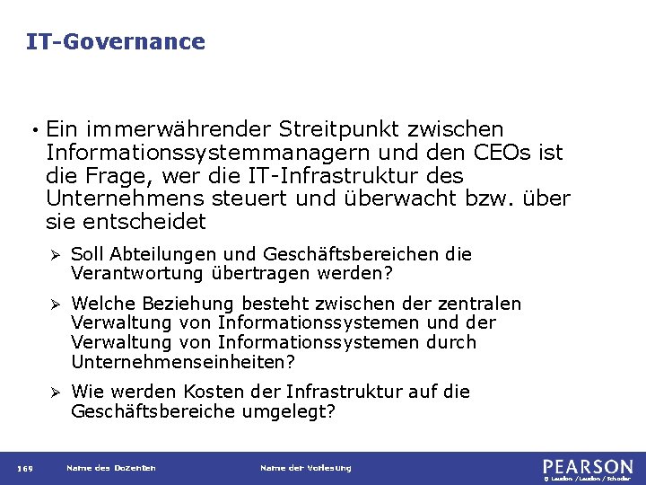 IT-Governance • 169 Ein immerwährender Streitpunkt zwischen Informationssystemmanagern und den CEOs ist die Frage,