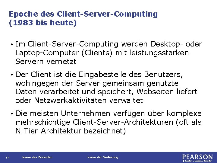 Epoche des Client-Server-Computing (1983 bis heute) 24 • Im Client-Server-Computing werden Desktop- oder Laptop-Computer