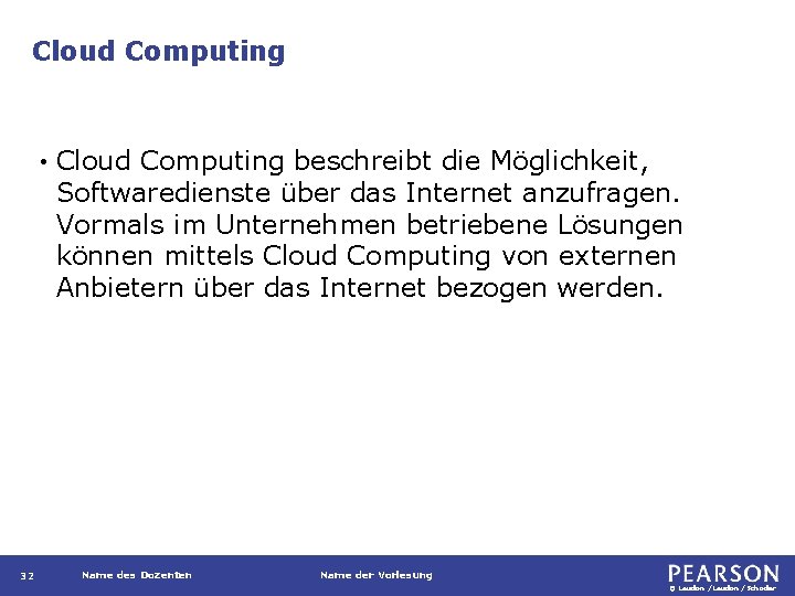 Cloud Computing • 32 Cloud Computing beschreibt die Möglichkeit, Softwaredienste über das Internet anzufragen.