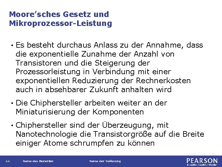 Moore’sches Gesetz und Mikroprozessor-Leistung 44 • Es besteht durchaus Anlass zu der Annahme, dass