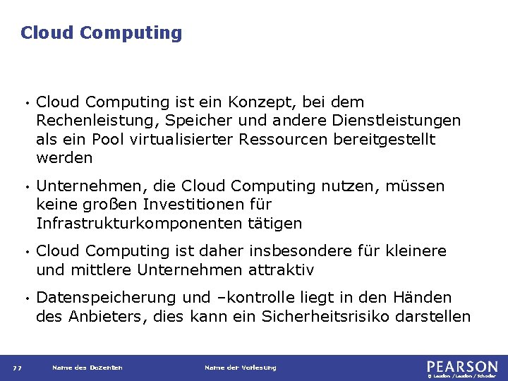 Cloud Computing 77 • Cloud Computing ist ein Konzept, bei dem Rechenleistung, Speicher und