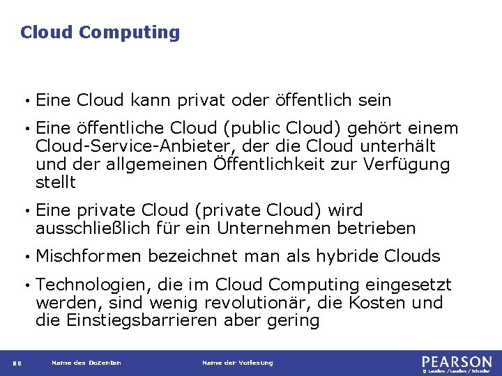 Cloud Computing 80 • Eine Cloud kann privat oder öffentlich sein • Eine öffentliche