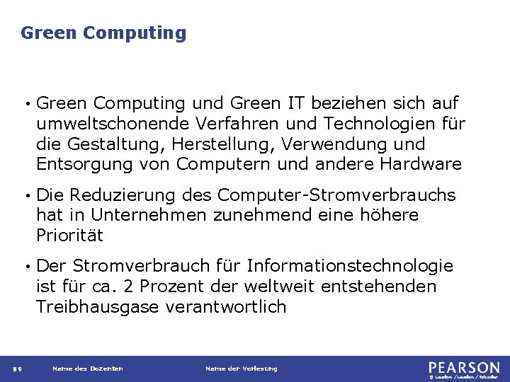 Green Computing 89 • Green Computing und Green IT beziehen sich auf umweltschonende Verfahren