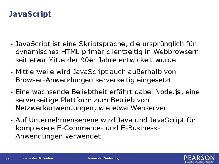 Java. Script 99 • Java. Script ist eine Skriptsprache, die ursprünglich für dynamisches HTML