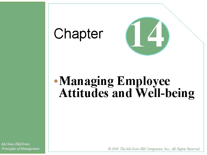 Chapter 14 • Managing Employee Attitudes and Well-being Mc. Graw-Hill/Irwin Principles of Management ©