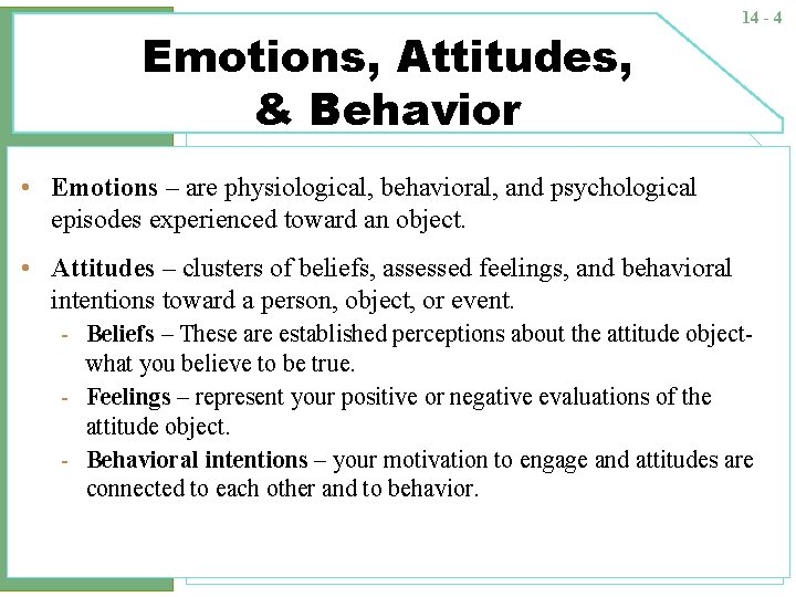 Emotions, Attitudes, & Behavior 14 - 4 • Emotions – are physiological, behavioral, and
