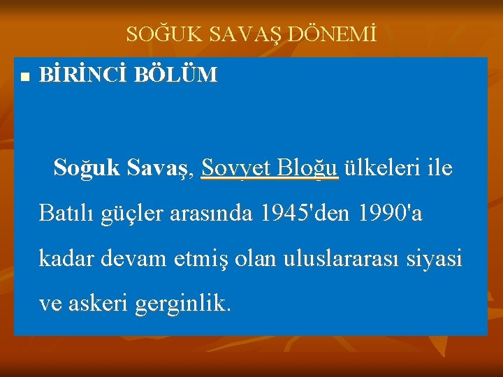 SOĞUK SAVAŞ DÖNEMİ n BİRİNCİ BÖLÜM Soğuk Savaş, Sovyet Bloğu ülkeleri ile Batılı güçler