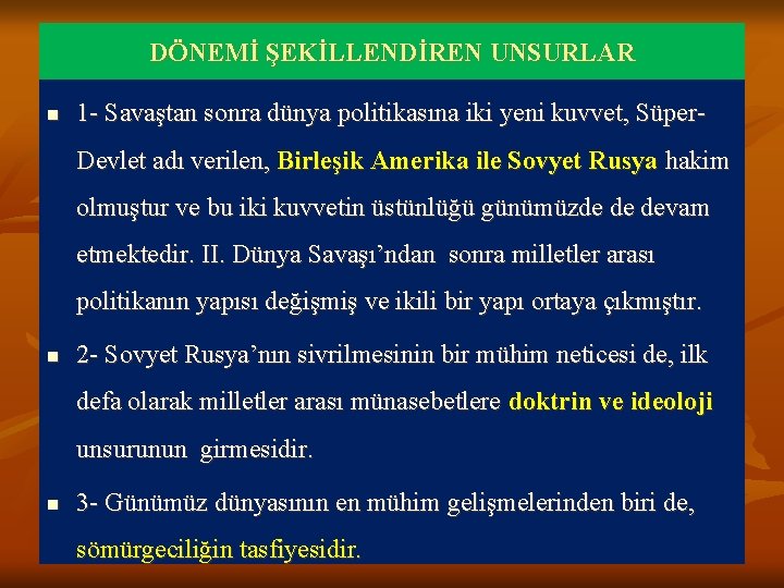 DÖNEMİ ŞEKİLLENDİREN UNSURLAR n 1 - Savaştan sonra dünya politikasına iki yeni kuvvet, Süper.