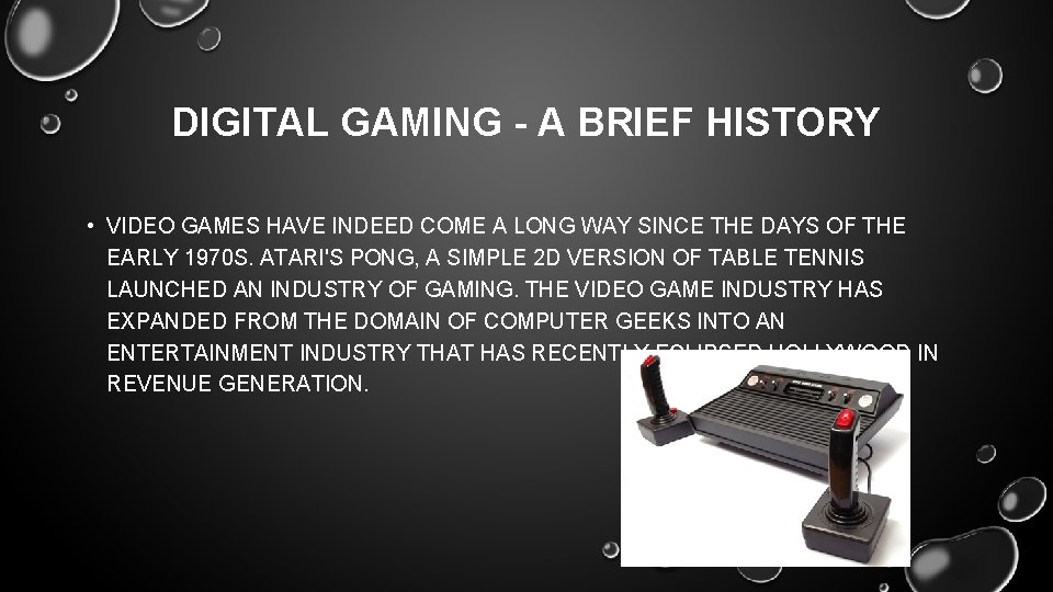 DIGITAL GAMING - A BRIEF HISTORY • VIDEO GAMES HAVE INDEED COME A LONG