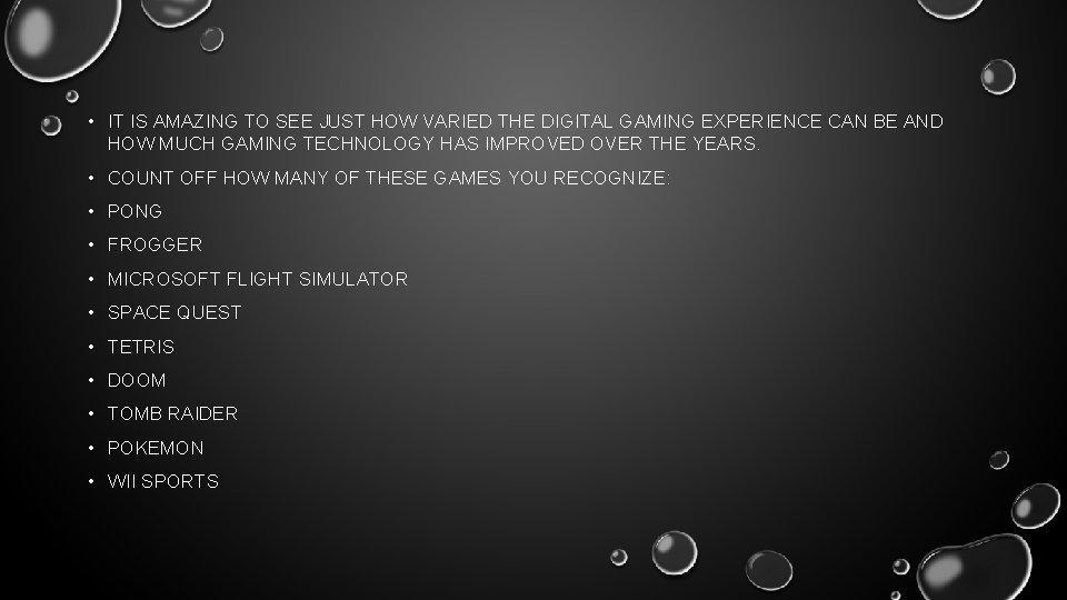  • IT IS AMAZING TO SEE JUST HOW VARIED THE DIGITAL GAMING EXPERIENCE