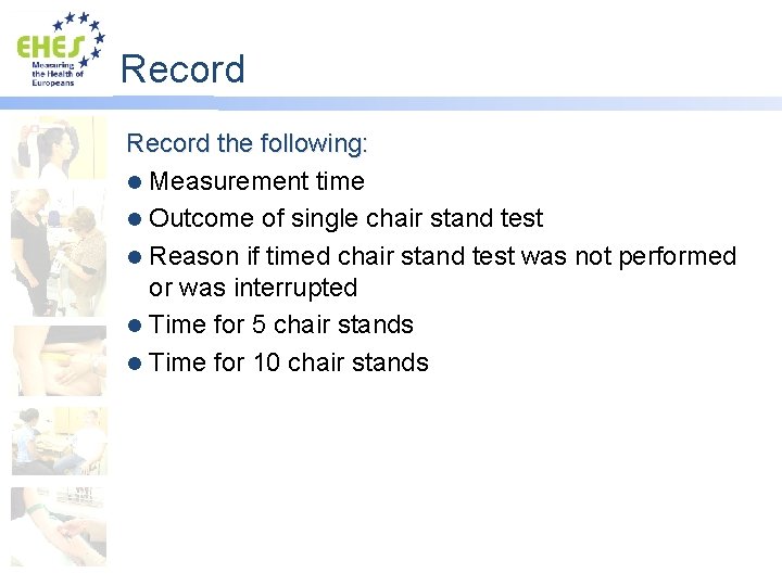 Record the following: l Measurement time l Outcome of single chair stand test l