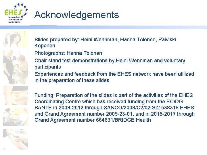 Acknowledgements Slides prepared by: Heini Wennman, Hanna Tolonen, Päivikki Koponen Photographs: Hanna Tolonen Chair