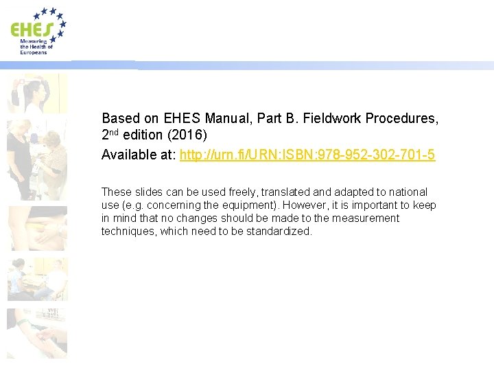 Based on EHES Manual, Part B. Fieldwork Procedures, 2 nd edition (2016) Available at: