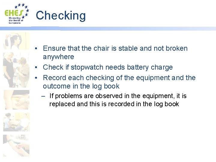 Checking • Ensure that the chair is stable and not broken anywhere • Check
