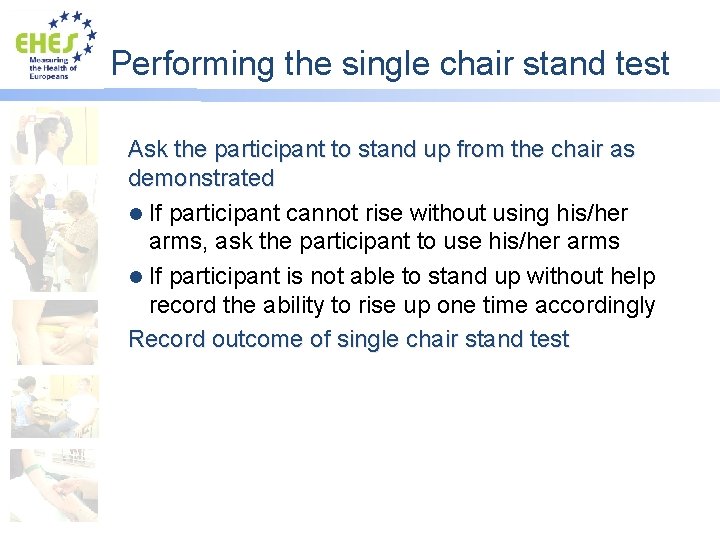 Performing the single chair stand test Ask the participant to stand up from the