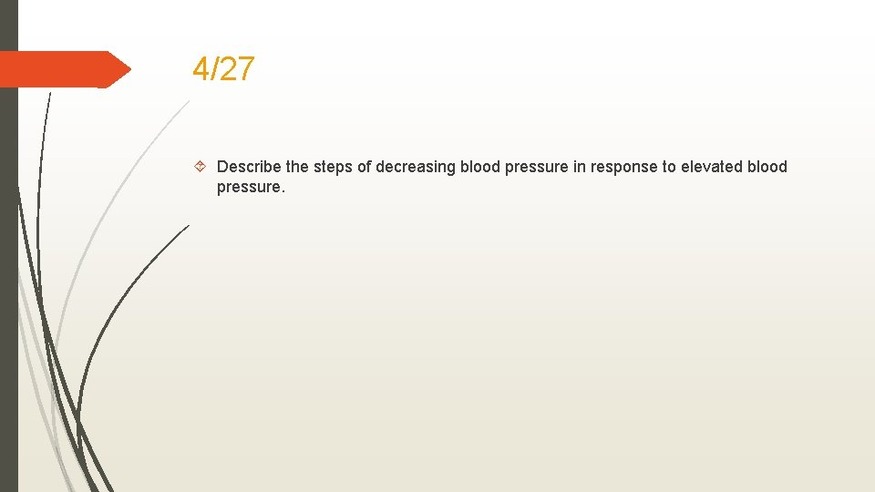 4/27 Describe the steps of decreasing blood pressure in response to elevated blood pressure.