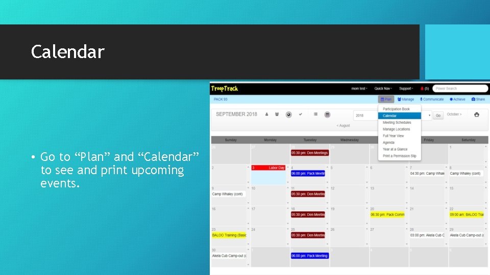 Calendar • Go to “Plan” and “Calendar” to see and print upcoming events. 