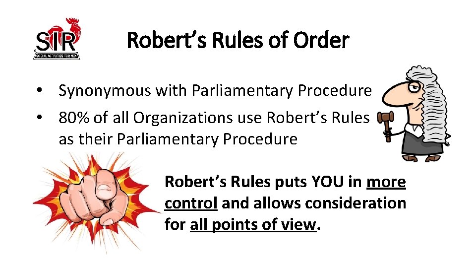 Robert’s Rules of Order • Synonymous with Parliamentary Procedure • 80% of all Organizations