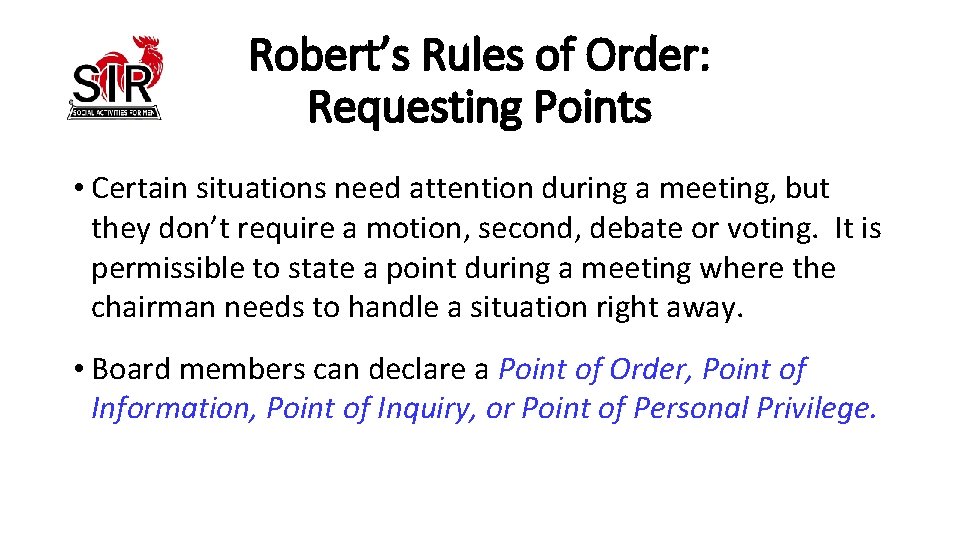 Robert’s Rules of Order: Requesting Points • Certain situations need attention during a meeting,