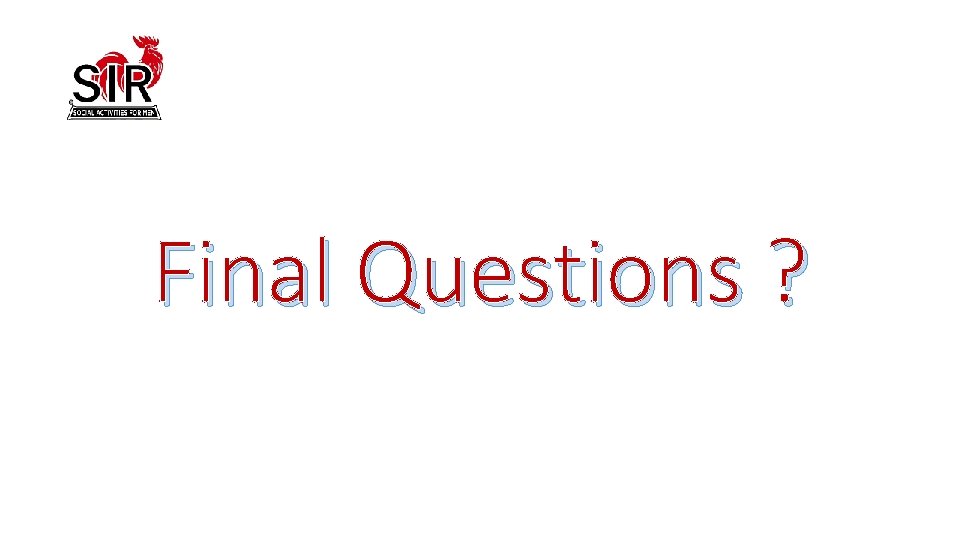 Final Questions ? 