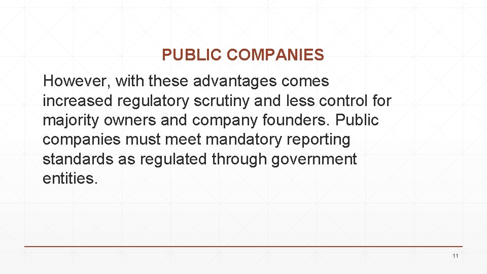 PUBLIC COMPANIES However, with these advantages comes increased regulatory scrutiny and less control for