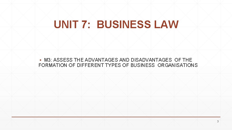 UNIT 7: BUSINESS LAW ▪ M 3: ASSESS THE ADVANTAGES AND DISADVANTAGES OF THE