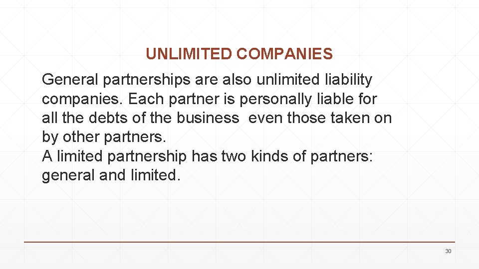 UNLIMITED COMPANIES General partnerships are also unlimited liability companies. Each partner is personally liable