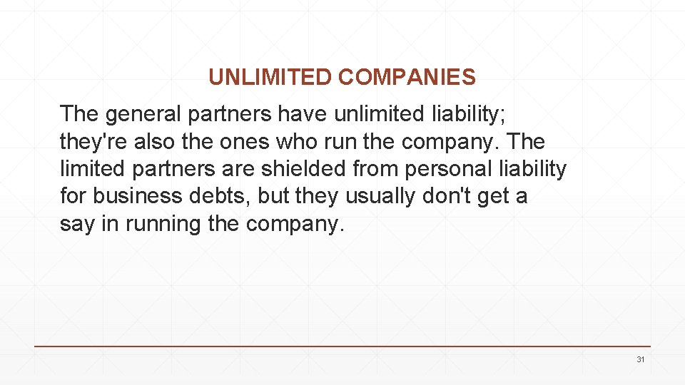 UNLIMITED COMPANIES The general partners have unlimited liability; they're also the ones who run