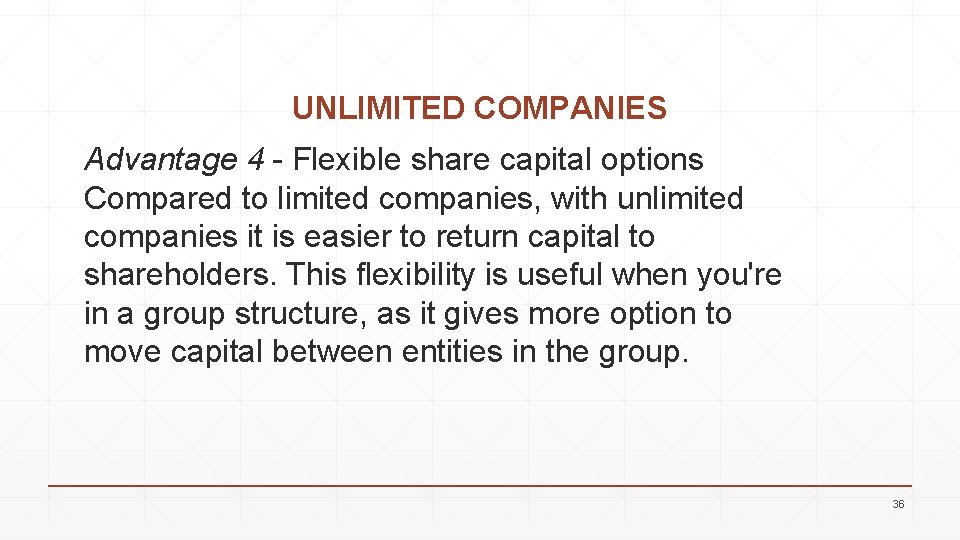 UNLIMITED COMPANIES Advantage 4 - Flexible share capital options Compared to limited companies, with