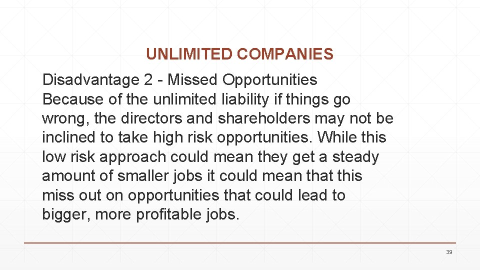 UNLIMITED COMPANIES Disadvantage 2 - Missed Opportunities Because of the unlimited liability if things