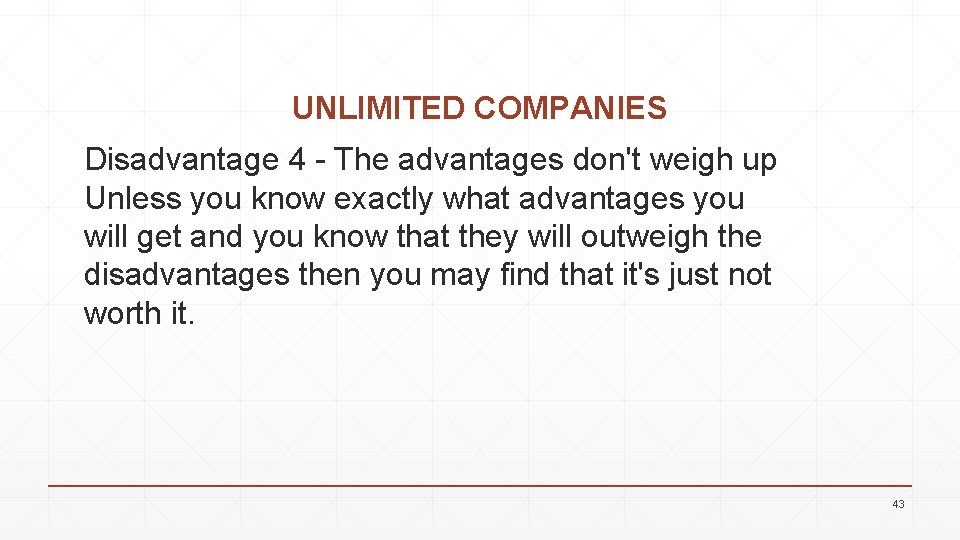 UNLIMITED COMPANIES Disadvantage 4 - The advantages don't weigh up Unless you know exactly