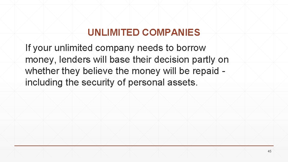 UNLIMITED COMPANIES If your unlimited company needs to borrow money, lenders will base their
