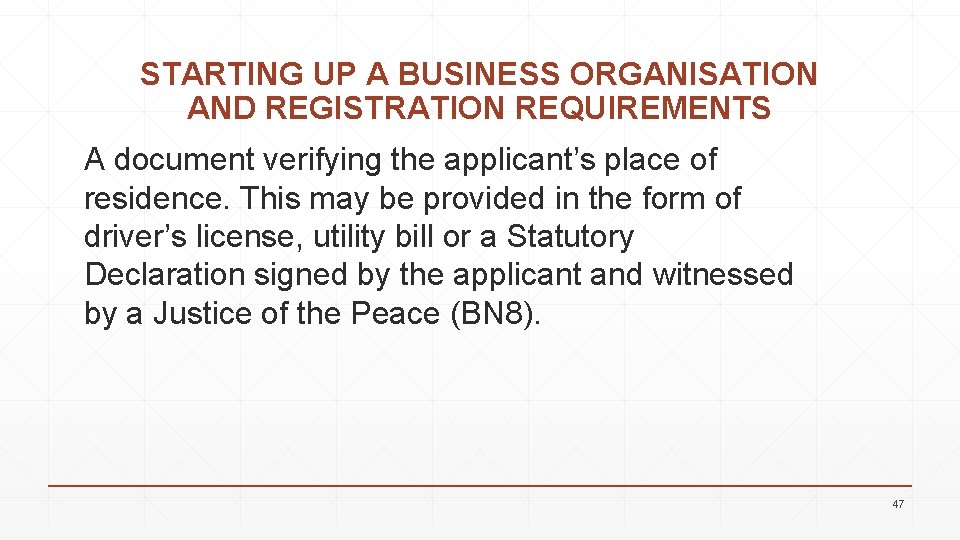 STARTING UP A BUSINESS ORGANISATION AND REGISTRATION REQUIREMENTS A document verifying the applicant’s place