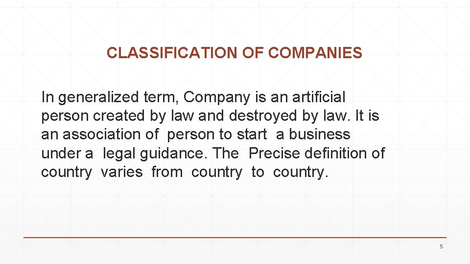 CLASSIFICATION OF COMPANIES In generalized term, Company is an artificial person created by law