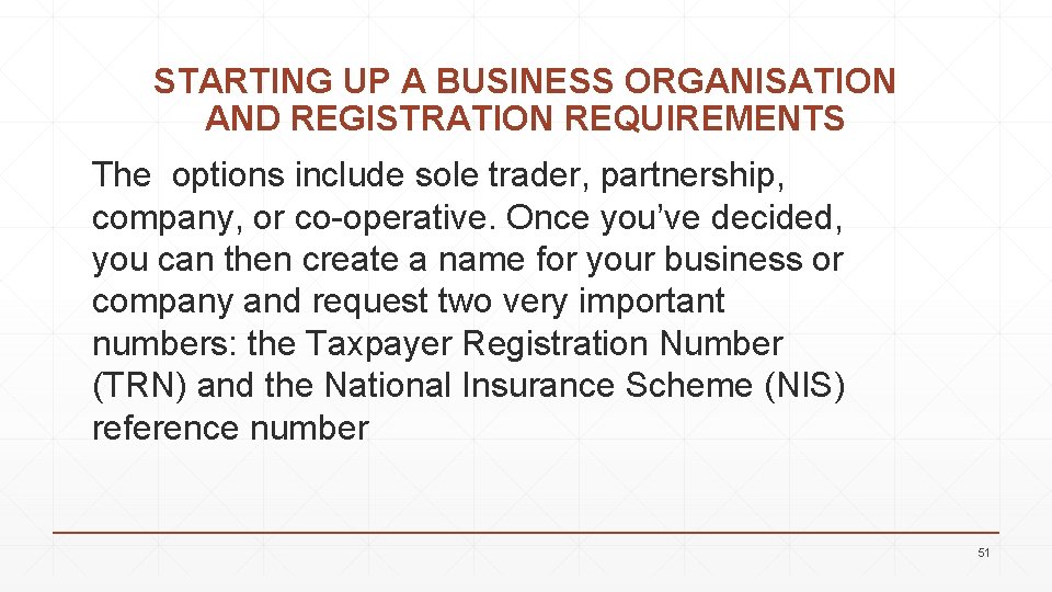 STARTING UP A BUSINESS ORGANISATION AND REGISTRATION REQUIREMENTS The options include sole trader, partnership,