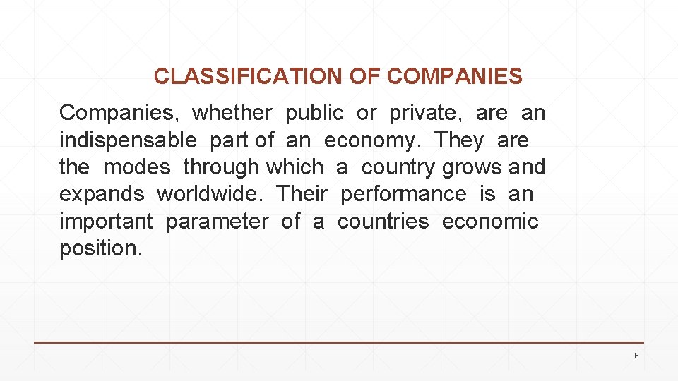 CLASSIFICATION OF COMPANIES Companies, whether public or private, are an indispensable part of an