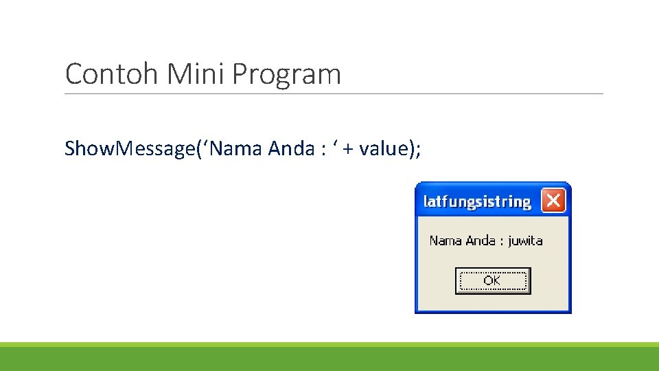 Contoh Mini Program Show. Message(‘Nama Anda : ‘ + value); 