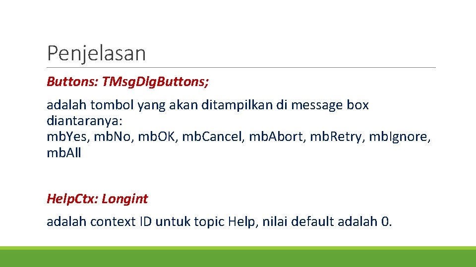 Penjelasan Buttons: TMsg. Dlg. Buttons; adalah tombol yang akan ditampilkan di message box diantaranya: