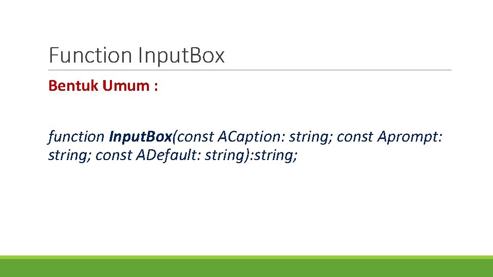 Function Input. Box Bentuk Umum : function Input. Box(const ACaption: string; const Aprompt: string;